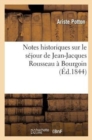 Notes Historiques Sur Le Sejour de Jean-Jacques Rousseau A Bourgoin, Durant Les Annees 1768 : , 1769 Et 1770 - Book