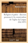 Religion Et Patrie: Discours Prononce A La Consecration de l'Eglise de Loigny, Le 18 Septembre 1893 - Book
