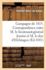 Campagne de 1815. Correspondance Entre M. Le Lieutenant-G?n?ral Bon Jomini Et M. Le Duc d'Elchingen - Book