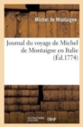 Journal Du Voyage de Michel de Montaigne En Italie : , Par La Suisse Et l'Allemagne En 1580 Et 1581, Avec Des Notes Par M. de Querlon - Book