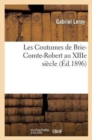 Les Coutumes de Brie-Comte-Robert Au Xiiie Si?cle - Book