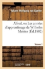 Alfred, Ou Les Ann?es d'Apprentissage de Wilhelm Meister.Volume 1 - Book