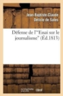 D?fense de l'Essai Sur Le Journalisme : , Pr?c?d?e de l'Histoire de la Conspiration Pour ?touffer CET Ouvrage - Book