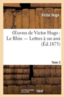 Oeuvres de Victor Hugo. Le Rhin. Lettres ? Un Ami.Tome 3 - Book