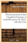 Discours Prononc?s Dans l'Acad?mie Fran?oise, Le Lundi XIX Janvier M. DCC. LXI : , ? La R?ception de M. Watelet - Book
