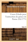 Cours d'?tude Pour l'Instruction Du Prince de Parme. Directions Pour La Conscience d'Un Roi. T. 15 - Book