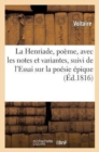 La Henriade, po?me, avec les notes et variantes, suivi de l'Essai sur la po?sie ?pique - Book