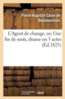 L'Agent de Change, Ou Une Fin de Mois, Drame En 3 Actes, Imit? Caron de Beaumarchais - Book