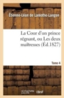 La Cour d'Un Prince R?gnant, Ou Les Deux Ma?tresses. Tome 4 - Book