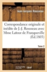 Correspondance Originale Et In?dite de J.-J. Rousseau. Tome 2 : Avec Mme LaTour de Franqueville Et M. Du Peyrou - Book