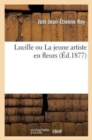 Lucille Ou La Jeune Artiste En Fleurs - Book