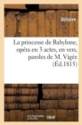 La Princesse de Babylone, Op?ra En 3 Actes, En Vers, Paroles de M. Vig?e : , Musique de M. Kreutzer, Ballets de M. Gardel... - Book