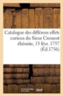 Catalogue Des Diff?rens Effets Curieux Du Sieur Cressent ?b?niste Des Palais : de Feu S. A. R. Monseigneur Le Duc d'Orl?ans. Vente 15 F?vr. 1757 - Book