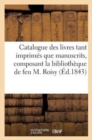 Catalogue Des Livres Tant Imprimes Que Manuscrits, Composant La Bibliotheque de Feu M. Roisy... - Book