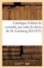 Catalogue d'Objets de Curiosite, Par Suite Du Deces de M. Gansberg - Book