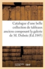 Catalogue d'Une Belle Collection de Tableaux Anciens Composant La Galerie de M. DuBois : . Vente 7 Dec. 1843 - Book