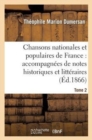 Chansons Nationales Et Populaires de France: Accompagn?es de Notes Historiques Et Litt?raires. T2 - Book