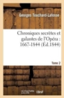 Chroniques Secr?tes Et Galantes de l'Op?ra: 1667-1844. Tome 2 - Book