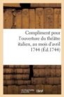 Compliment Pour l'Ouverture Du Theatre Italien, Au Mois d'Avril 1744 - Book