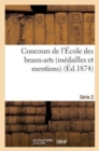 Concours de l'?cole Des Beaux-Arts (M?dailles Et Mentions). S?rie 2 - Book
