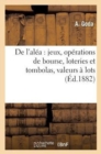 de l'Alea: Jeux, Operations de Bourse, Loteries Et Tombolas, Valeurs A Lots, Credit Foncier - Book