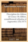 Description Du Ch?teau de Coucy (4e ?dition, Compl?tement Refondue Et Augment?e) - Book