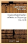 Essai Sur l'Architecture Militaire Au Moyen-?ge - Book