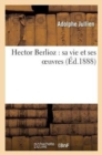 Hector Berlioz: Sa Vie Et Ses Oeuvres - Book