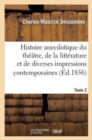 Histoire anecdotique du th??tre, de la litt?rature et de diverses impressions contemporaines. T2 - Book