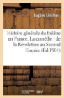 Histoire G?n?rale Du Th??tre En France. La Com?die: de la R?volution Au Second Empire - Book