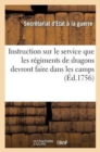 Instruction Sur Le Service Que Les Regimens de Dragons Devront Faire Dans Les Camps : . Du 17 Juin 1756 - Book