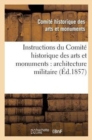 Instructions Du Comite Historique Des Arts Et Monuments: Architecture Militaire - Book