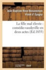 La Fille Mal ?lev?e: Com?die-Vaudeville En Deux Actes - Book