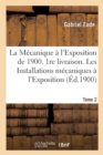 La Mecanique A l'Exposition de 1900 1re Livraison Les Installations Mecaniques Tome 2 - Book