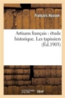 Artisans Francais: Etude Historique Les Tapissiers - Book