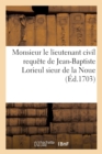 A Monsieur Le Lieutenant Civil Requete de Jean-Baptiste Lorieul : Sieur de la Noue Accuse de Banqueroute Frauduleuse - Book