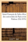 Saint Francois de Sales Eleve Des Universites de Paris Et de Padoue 1578-1593 - Book