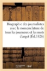 Biographie Des Journalistes Avec La Nomenclature Des Journaux Et Les Mots d'Argot de Ces Messieurs : Par Une Societe d'Ecrivains Qui Ont Fait Tous Les Metiers - Book