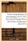 Notice Biographique Et Necrologique Sur Le T.-H. Frere Jean-Olympe Superieur General : de l'Institut Des Freres Des Ecoles Chretiennes Decede A Paris Le 17 Avril 1875 - Book