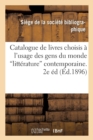 Catalogue de Livres Choisis A l'Usage Des Gens Du Monde 2 Eme Edition : Contenant Les Meilleures Productions de la Litterature Contemporaine15 Avril 1896 - Book