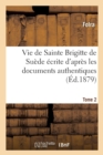Vie de Sainte Brigitte de Suede Ecrite d'Apres Les Documents Authentiques T02 - Book