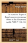 Le Marechal Bugeaud d'Apres Sa Correspondance Intime Et Des Documents Inedits 1784-1849. Tome 2 - Book