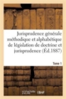Jurisprudence Generale Methodique Et Alphabetique de Legislation de Doctrine Et Jurisprudence T01 - Book
