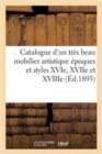 Catalogue d'Un Tres Beau Mobilier Artistique Epoques Et Styles Xvie, Xviie Et Xviiie Siecles - Book