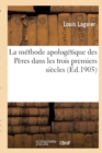 La Methode Apologetique Des Peres Dans Les Trois Premiers Siecles - Book