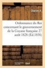 Ordonnance Du Roi Concernant Le Gouvernement de la Guyane Francaise 27 Aout 1828 - Book