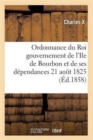Ordonnance Du Roi Concernant Le Gouvernement de l'Ile de Bourbon Et de Ses Dependances 21 Aout 1825 - Book