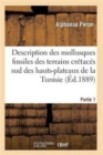 Description Des Mollusques Fossiles Des Terrains Cretaces Sud Des Hauts-Plateaux de la Tunisie Pa1 - Book