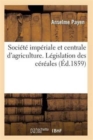 Societe Imperiale Et Centrale d'Agriculture. Legislation Des Cereales - Book