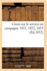 Cours Sur Le Service En Campagne 1851, 1852, 1853 - Book